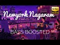 Newyork Nagaram Bass Boosted Hi Res Audio Chill Vibe YT