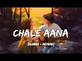 CHALE AANA [Slowed + Reverb] - Armaan Malik I LoFi I Lyrics I LateNight Vibes