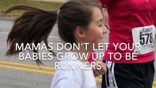 Mamas Don't Let Your Babies Grow Up To Be Runners