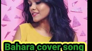 Download lagu Bahara (Female Cover) by Subhechha Mohanty mp3