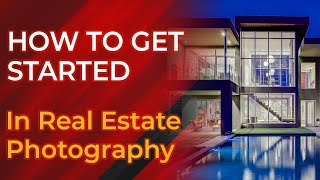 Get Started in Real Estate Photography - A Beginner