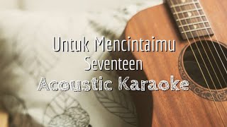 Download lagu Untuk Mencintaimu Seventeen Acoustic Karaoke... mp3