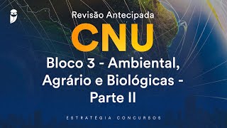 Revisão Antecipada CNU – Bloco 3 - Ambiental, Agrário e Biológicas - Parte II