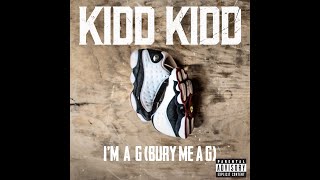 Kidd Kidd - I&#39;m A G (Bury Me A G)