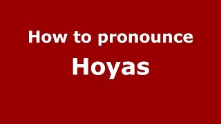 How to pronounce Hoyas