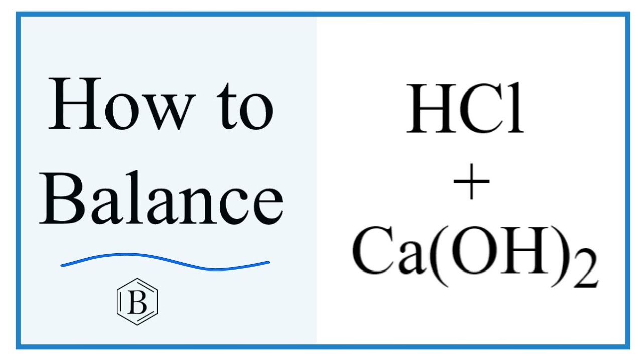 Balancing the Equation HCl + Ca(OH)2 = CaCl2 + H2O (and Type of Reaction)