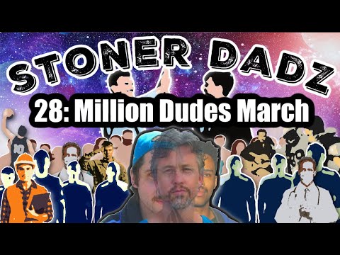 Stoner Dadz Ep 28 - Million Dude March