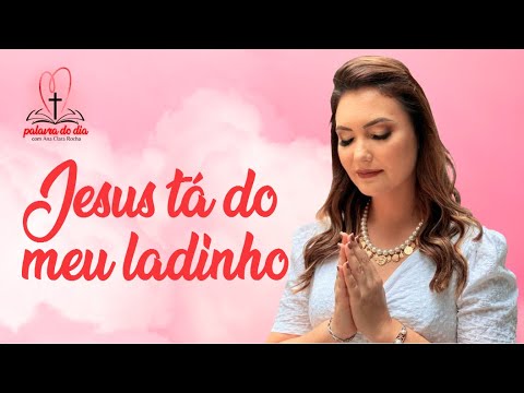 Jesus tá do meu ladinho - Ana Clara Rocha - Palavra do Dia 20/07/22