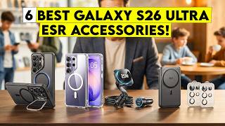 Top 6 Best Galaxy s26 Ultra ESR Cases and Accessories for Maximum Protection🔥