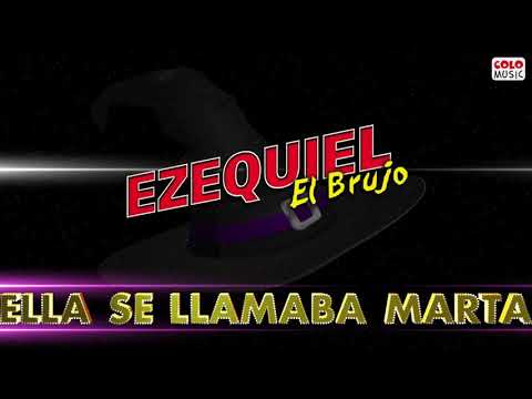 Ella Se Llamaba Marta - El Brujo Ezequiel