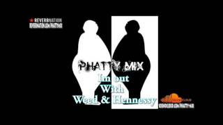 IM OUT WITH WEED &amp; HENNESSY - PHATTY-MIX