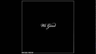 Rockie Fresh - We Good