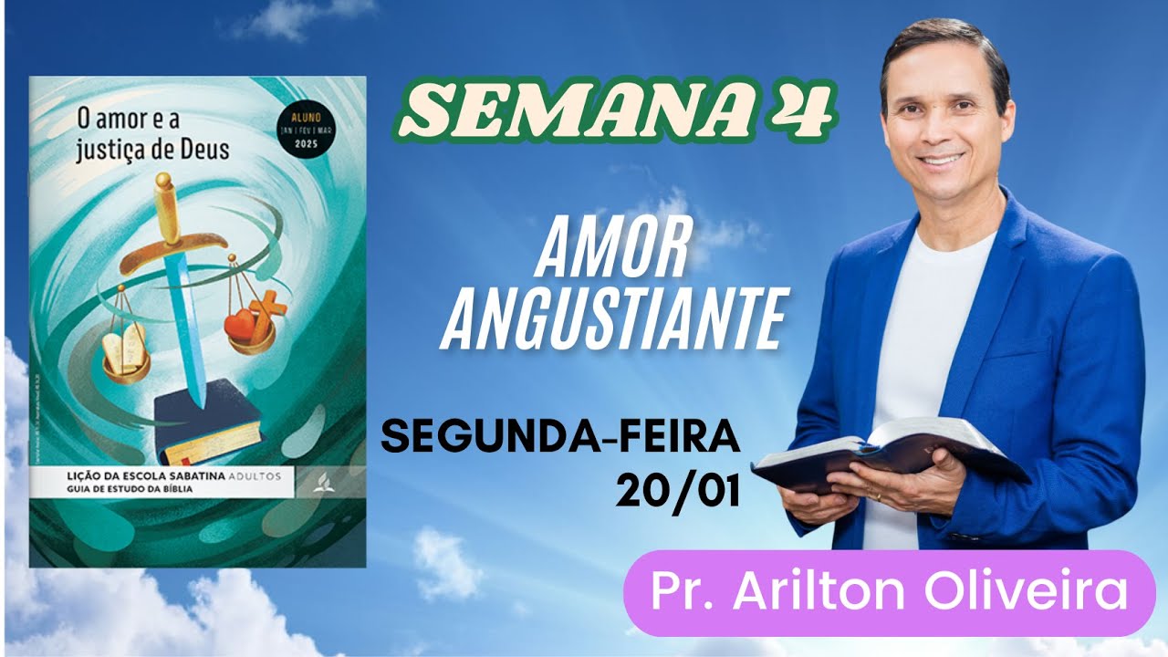 4. SEGUNDA (20/01): AMOR ANGUSTIANTE / LIÇÃO ESCOLA SABATINA / 1 TRIM 2025 / PR. ARILTON