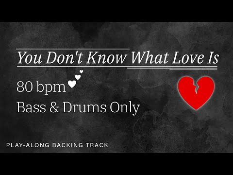 You Don't Know What Love Is | 80 bpm | Bass & Drums Only | Play-Along Backing Track