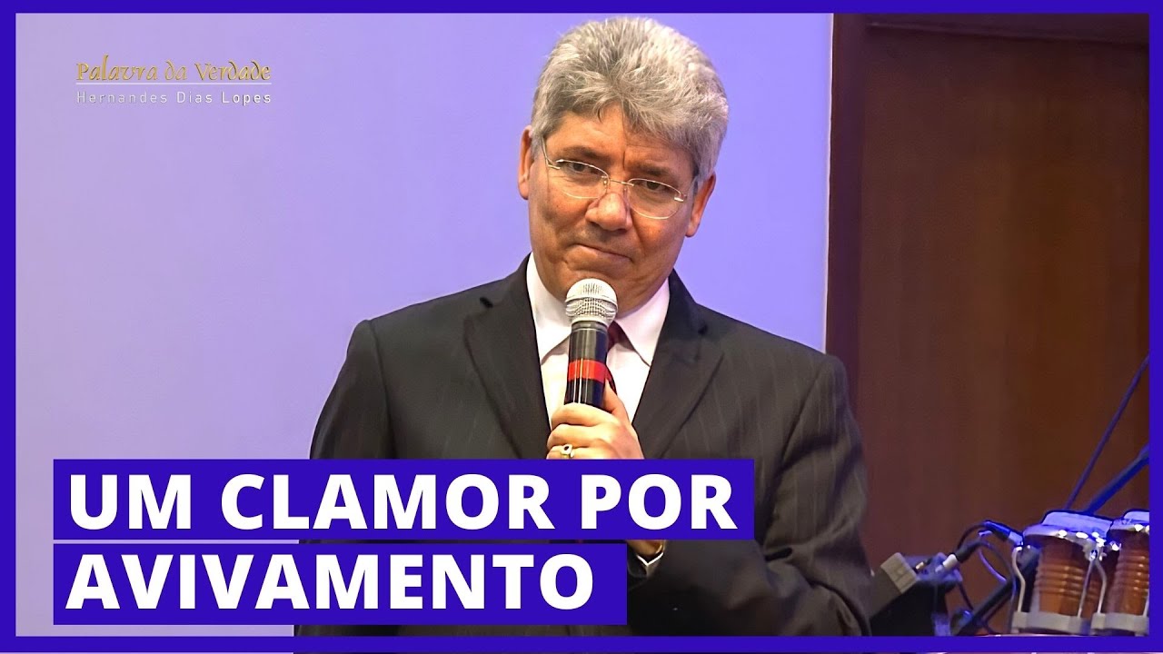 UM CLAMOR POR AVIVAMENTO - Hernandes Dias Lopes