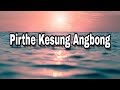 Pirthe Kesung Angbong Karbi Gospel Song Hebpo Production