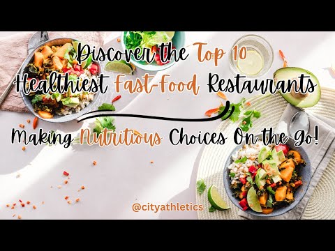 The Healthiest Fast-Food Restaurants | Making Nutritious Choices on the Go