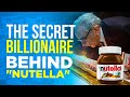 The Secret Billionaire Behind Nutella