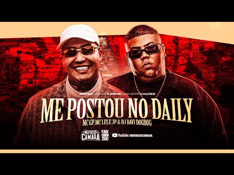 ME POSTOU NO DAILY - MC GP e MC Lele JP (DJ Davi DogDog)