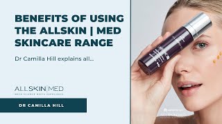 What are the Benefits of Using the ALLSKIN | MED Skincare Range? Dr Camilla Hill explains all...