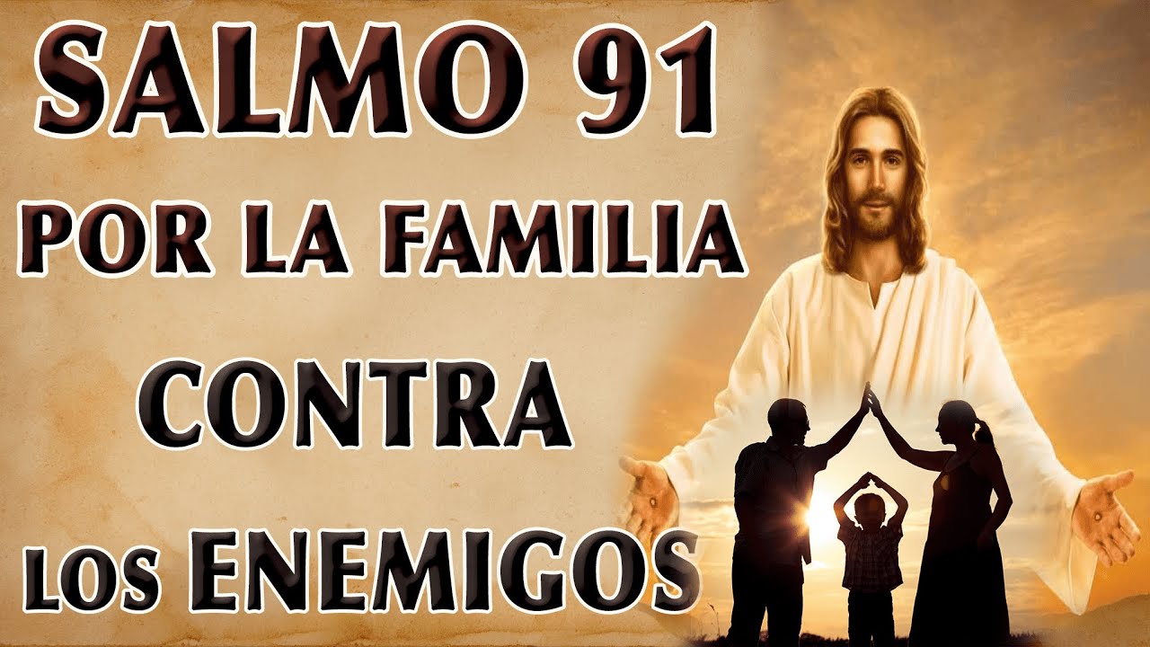SALMO 91 ORACIÓN POR LA FAMILIA CONTRA LOS ENEMIGOS
