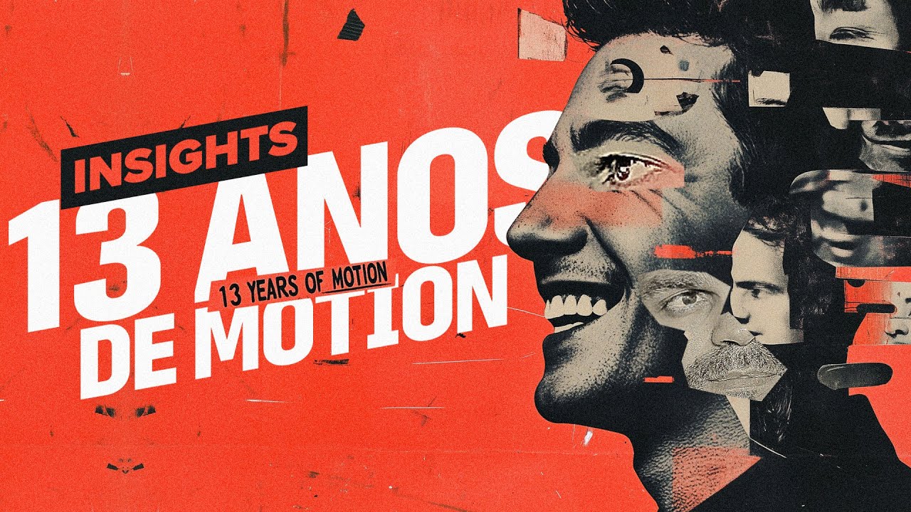 O QUE 13 ANOS DE MOTION ME ENSINARAM | INSIGHTS