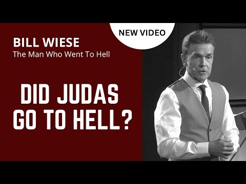 Did Judas Go To Hell? - Bill Wiese, "The Man Who Went To Hell" Author of "23 Minutes In Hell"