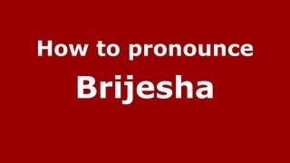 How to pronounce Brijesha