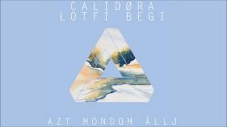 Calidora feat. Lotfi Begi - Azt mondom állj (Official Audio)