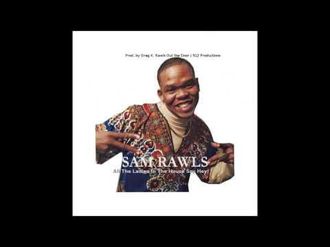 Sam Rawls All The Ladies In The House Say Hey produced By G.K.Rawls OTD Productions