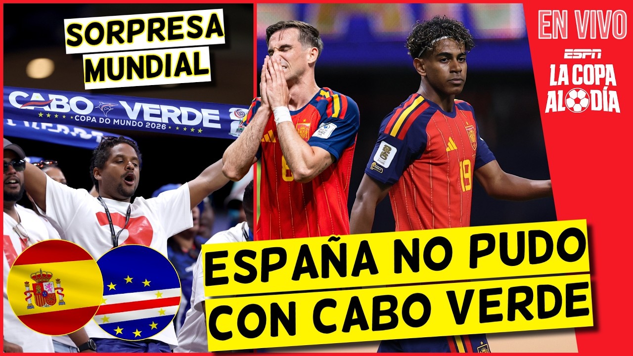 SORPRESA MUNDIAL. ESPAÑA NO PUDO con CABO VERDE. NI LAMINE YAMAL pudo salvarlos | La Copa Al Día