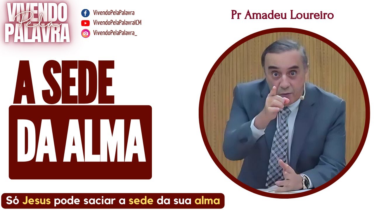[MENSAGEM] A SEDE DA ALMA - PR AMADEU LOUREIRO