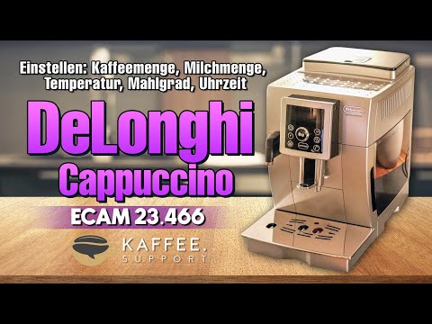 DeLonghi Cappuccino einstellen: Kaffeemenge, Milchmenge, Temperatur, Mahlgrad, Uhrzeit