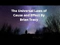 The Universal Laws of Cause and Effect By Brian Tracy