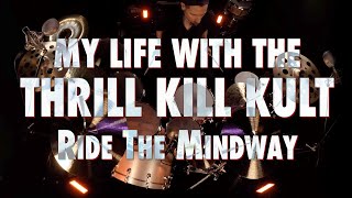 My Life With The Thrill Kill Kult - "Ride The Mindway" - drum playthrough by Justin Bennett