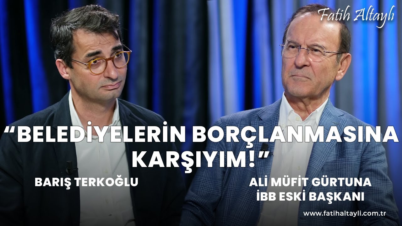 "Belediyelerin borçlanmasına karşıyım!" / Barış Terkoğlu & İBB Eski Başkanı Ali Müfit Gürtuna