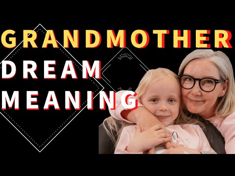 Grandmothers Dream Interpretation: What Does It Mean to See Grandmothers in a Dream?