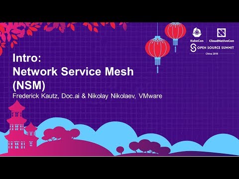 Intro: Network Service Mesh (NSM) - Frederick Kautz, Doc.ai & Nikolay Nikolaev, VMware