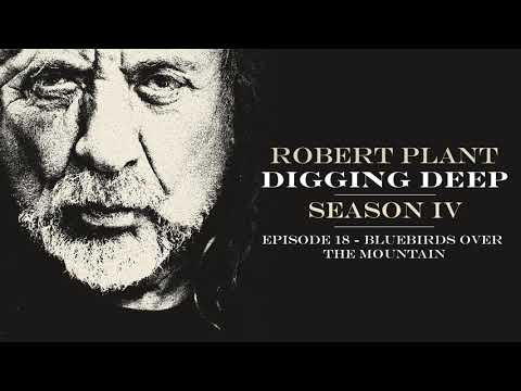 Digging Deep, The Robert Plant Podcast - Series 4 Episode 1 - Bluebirds Over The Mountain