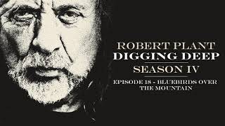 Digging Deep, The Robert Plant Podcast - Series 4 Episode 1 - Bluebirds Over The Mountain