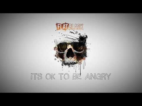 FLAT BLACK - IT'S OKAY TO BE ANGRY (Official Audio)