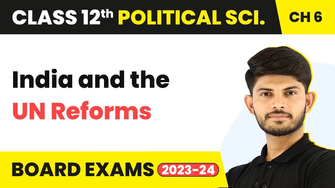 India and the UN Reforms - International Organisations | Class 12 Political Science Ch 6 | 2023-24
