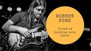 ROBBEN FORD SOLO COVER (TIRED OF TALKING)