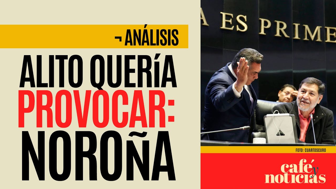 #Análisis¬ Noroña dice que “Alito” quería provocarlo: “quería una respuesta física”