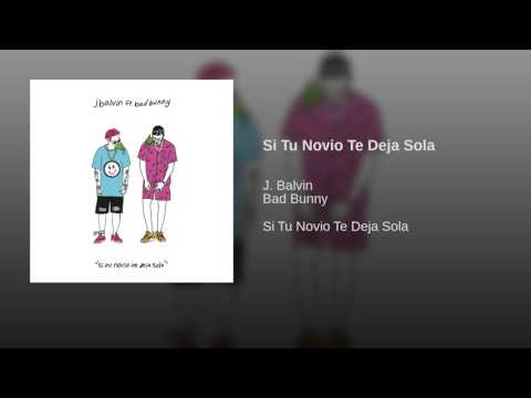 Si Tu Novio Te Deja Sola - J Balvin Ft. Bad Bunny [Audio]