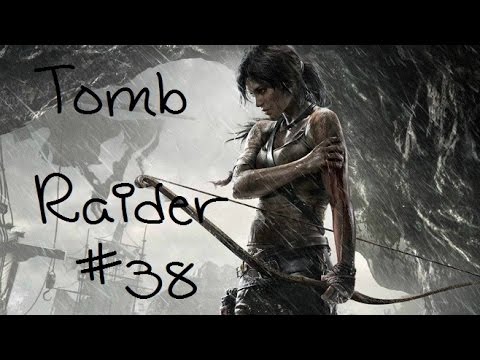 Tomb Raider pt 38 Gotta Fight My Way Through...