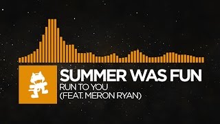 [House] - Summer Was Fun - Run To You (feat. Meron Ryan) [Monstercat Release]