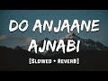Do Anjaane Ajnabi Old Hindi Romantic Songs Reverb Mood 90 S