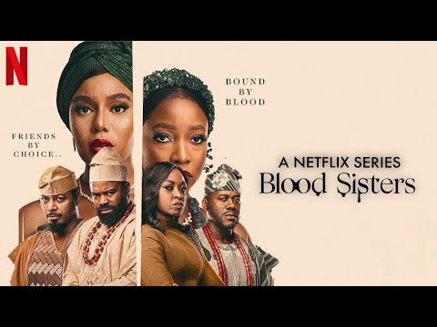 BLOOD SISTERS Netflix Nigerian Series Episode 1, 2, 3, 4 Full Movie Expectations & Where to Download