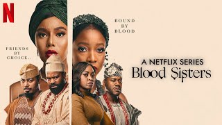 BLOOD SISTERS Netflix Nigerian Series Episode 1 2 